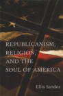 Image for Republicanism, Religion, and the Soul of America