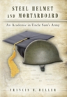 Image for Steel helmet and mortarboard  : an academic in Uncle Sam&#39;s Army