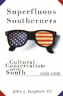 Image for Superfluous Southerners  : cultural conservatism and the South, 1920-1990