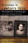 Image for A civilian in Lawton&#39;s 1899 Philippine campaign  : the letters of Robert D. Carter
