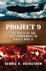 Image for Project 9  : the birth of the air commandos in World War II