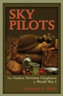 Image for Sky pilots  : the Yankee Division chaplains in World War I