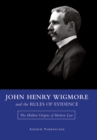 Image for John Henry Wigmore and the Rules Of Evidence : The Hidden Origins of Modern Law