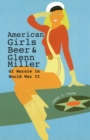 Image for American girls, beer and Glenn Miller  : GI morale in World War II