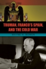 Image for Truman, Franco&#39;s Spain, and the Cold War