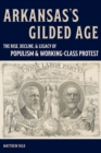 Image for Arkansas’s Gilded Age : The Rise, Decline, and Legacy of Populism and Working-Class Protest