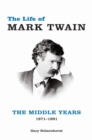 Image for The Life of Mark Twain : The Middle Years, 1871–1891