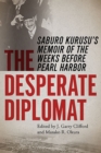 Image for The Desperate Diplomat : Saburo Kurusu&#39;s Memoir of the Weeks before Pearl Harbor
