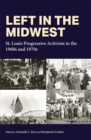 Image for Left in the Midwest  : St. Louis progressive activism in the 1960s and 1970s