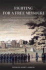 Image for Fighting for a Free Missouri : German Immigrants, African Americans, and the Issue of Slavery