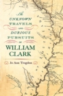 Image for The Unknown Travels and Dubious Pursuits of William Clark Volume 1
