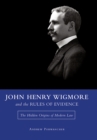 Image for John Henry Wigmore and the Rules of Evidence Volume 1 : The Hidden Origins of Modern Law