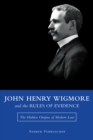 Image for John Henry Wigmore and the Rules of Evidence: The Hidden Origins of Modern Law