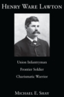Image for Henry Ware Lawton: Union Infantryman, Frontier Soldier, Charismatic Warrior