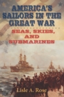 Image for America&#39;s Sailors in the Great War: Seas, Skies, and Submarines