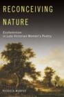 Image for Reconceiving nature: ecofeminism in late Victorian women&#39;s poetry