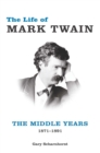 Image for The life of Mark Twain: the middle years, 1871-1891 : 2