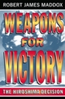 Image for Weapons for Victory: The Hiroshima Decision Fifty Years Later