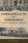 Image for Commonwealth of compromise: Civil War commemoration in Missouri