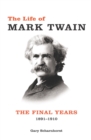 Image for The Life of Mark Twain: The Final Years, 1891-1910