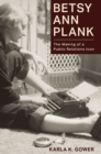 Image for Betsy Ann Plank: The Making of a Public Relations Icon