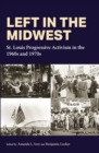 Image for Left in the Midwest: St. Louis Progressive Activism in the 1960S and 1970S