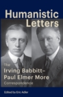 Image for Humanistic Letters: The Irving Babbitt-Paul Elmer More Correspondence