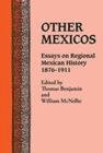 Image for Other Mexicos : Essays on Regional Mexican History, 1876-1911