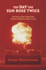 Image for The Day the Sun Rose Twice : The Story of the Trinity Site Nuclear Explosion, July 16, 1945