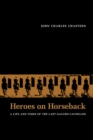 Image for Heroes on Horseback : A Life and Times of the Last Gaucho Caudillos