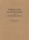Image for Sculpture in the Ancient Maya Plaza : The Early Classic Period