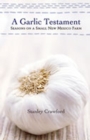 Image for A Garlic Testament : Seasons on a Small New Mexico Farm