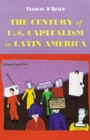 Image for The Century of U.S.Capitalism in Latin America