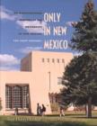 Image for Only in New Mexico : An Architectural History of the University of New Mexico - The First Century, 1889-1989