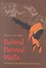 Image for Behind Painted Walls : Incidents in Southwestern Archaeology