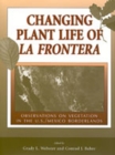 Image for Changing Plant Life of La Frontera : Observations on Vegetation in the United States/Mexico Borderlands