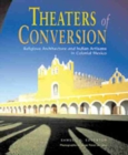 Image for Theaters of Conversion : Religious Architecture and Indian Artisans in Colonial Mexico