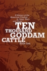 Image for Ten Thousand Goddam Cattle : A History of the American Cowboy in Song, Story, and Verse