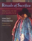 Image for Rituals of Sacrifice : Walking the Face of the Earth on the Sacred Path of the Sun - A Journey Through the Tz&#39;Utujil Maya World of Santiago Atitlan