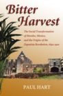 Image for Bitter harvest  : the social transformation of Morelos, Mexico, and the origins of the Zapatista Revolution, 1840-1910