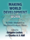 Image for Making World Development Work : Scientific Alternatives to Neoclassical Economic Theory