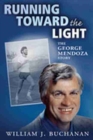 Image for Running Toward the Light : The George Mendoza Story