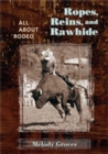 Image for Ropes, Reins, and Rawhide : All About Rodeo