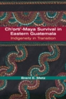 Image for Ch&#39;orti&#39;-Maya Survival in Eastern Guatemala : Indigeneity in Transition