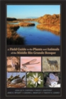 Image for A Field Guide to the Plants and Animals of the Middle Rio Grande Bosque