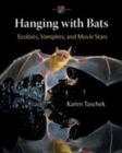 Image for Hanging with bats  : ecobats, vampires, and movie stars