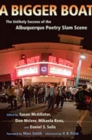 Image for A bigger boat  : the unlikely success of the Albuquerque poetry slam scene