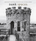 Image for Dark spaces  : Montana&#39;s historic penitentiary at Deer Lodge