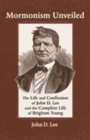 Image for Mormonism unveiled  : the life and confession of John D. Lee and the complete life of Brigham Young