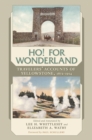 Image for Ho! For Wonderland : Travelers&#39; Accounts of Yellowstone, 1872-1914